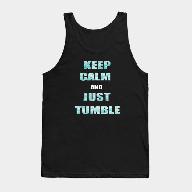 Keep Calm And Just Tumble Tank Top by sportartbubble